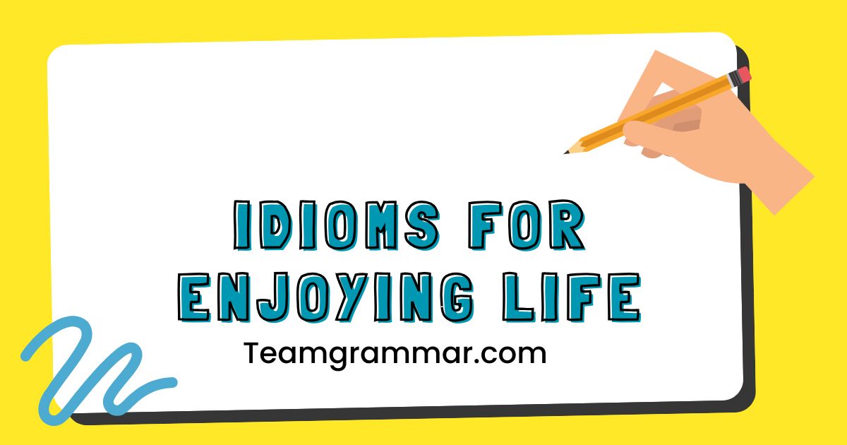 Idioms for Enjoying Life