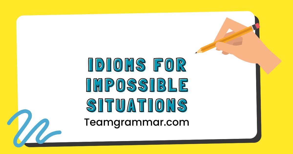 Idioms for Impossible Situations