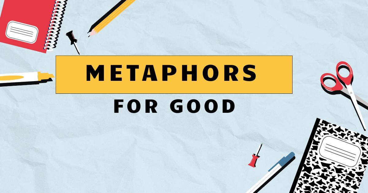 Metaphors For Good