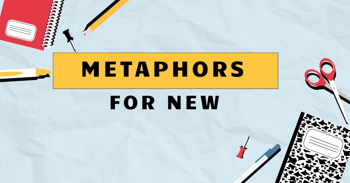 Metaphors for New