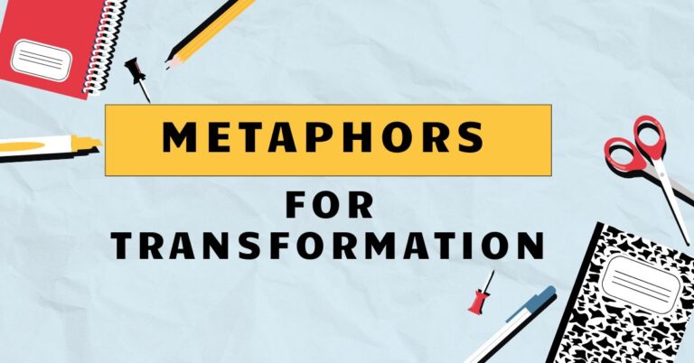 Metaphors for Transformation
