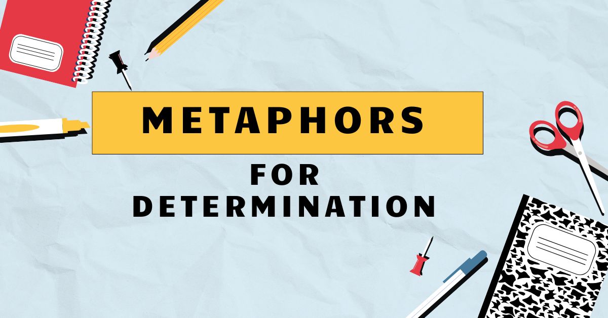 Metaphors for Determination